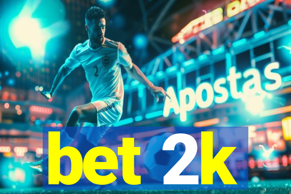 bet 2k